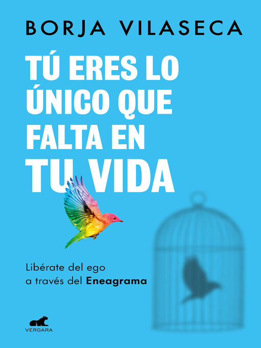 Detalles del título Tú eres lo único que falta en tu vida. Libérate del ego a través del Eneagrama de Borja Vilaseca - Disponible